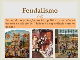 
Feudalismo
 