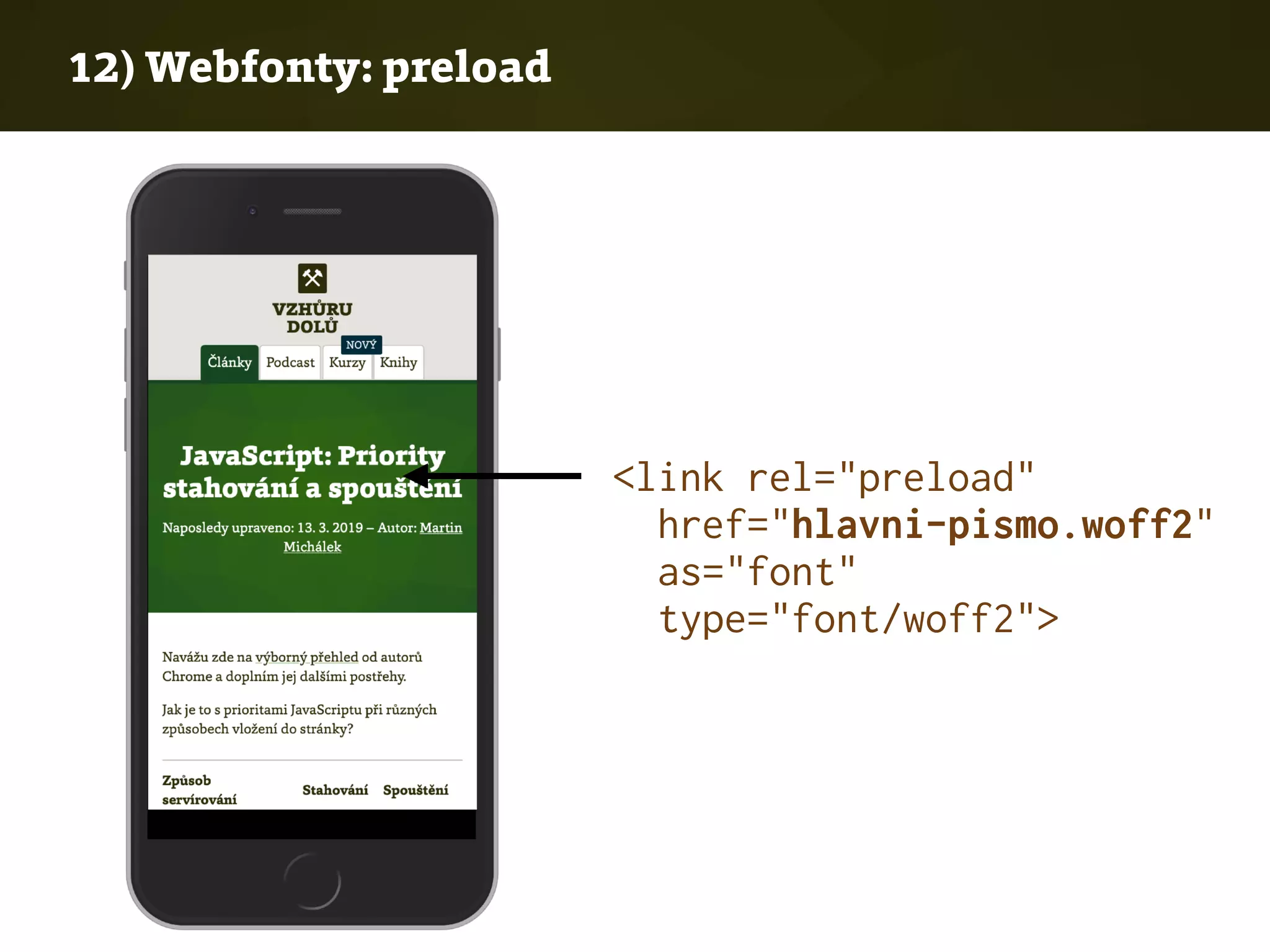 12) Webfonty: preload
<link rel="preload"
href="hlavni-pismo.woff2"  
as="font"
type="font/woff2">
 
