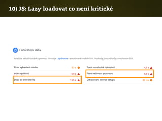 10) JS: Lazy loadovat co není kritické
 