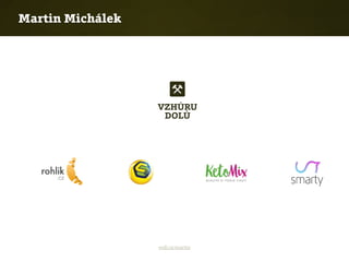 vrdl.cz/martin
Martin Michálek: frontend designér, poradce
Martin Michálek
 