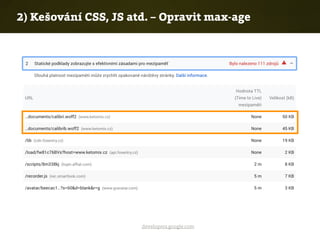 developers.google.com
2) Kešování CSS, JS atd. – Opravit max-age
 