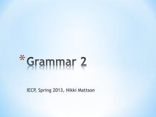 IECP, Spring 2013, Nikki Mattson
 