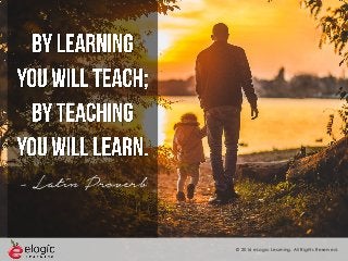 © 2016 eLogic Learning. All Rights Reserved.
- Latin Proverb
 