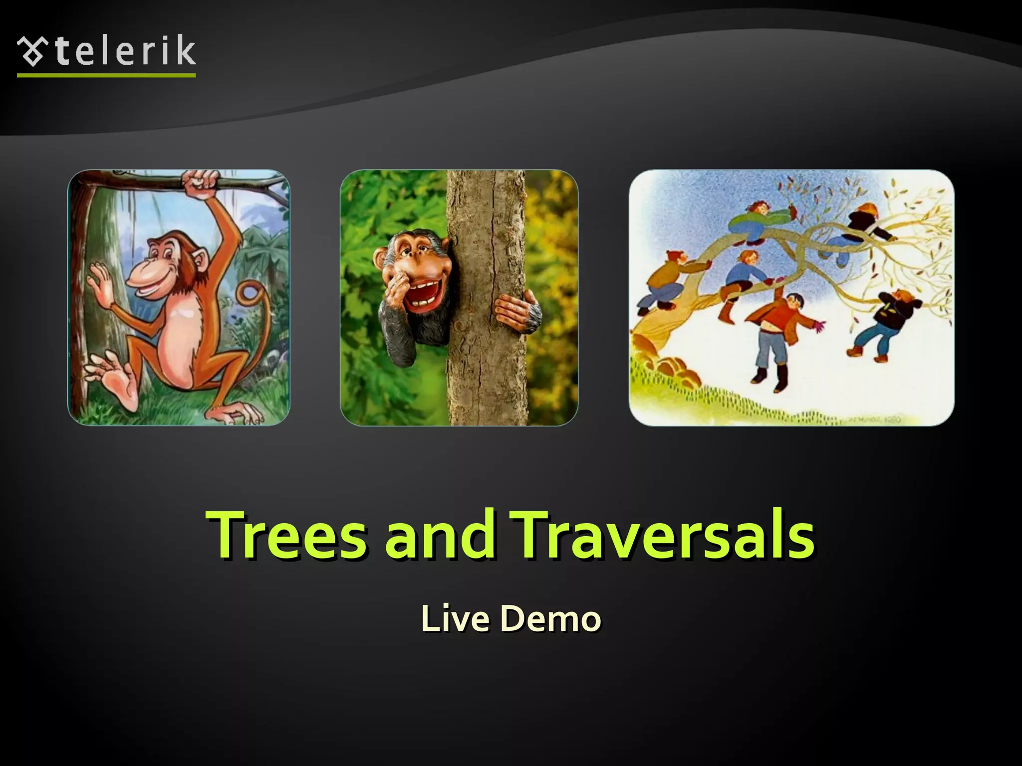 Trees andTraversalsTrees andTraversals
Live DemoLive Demo
 