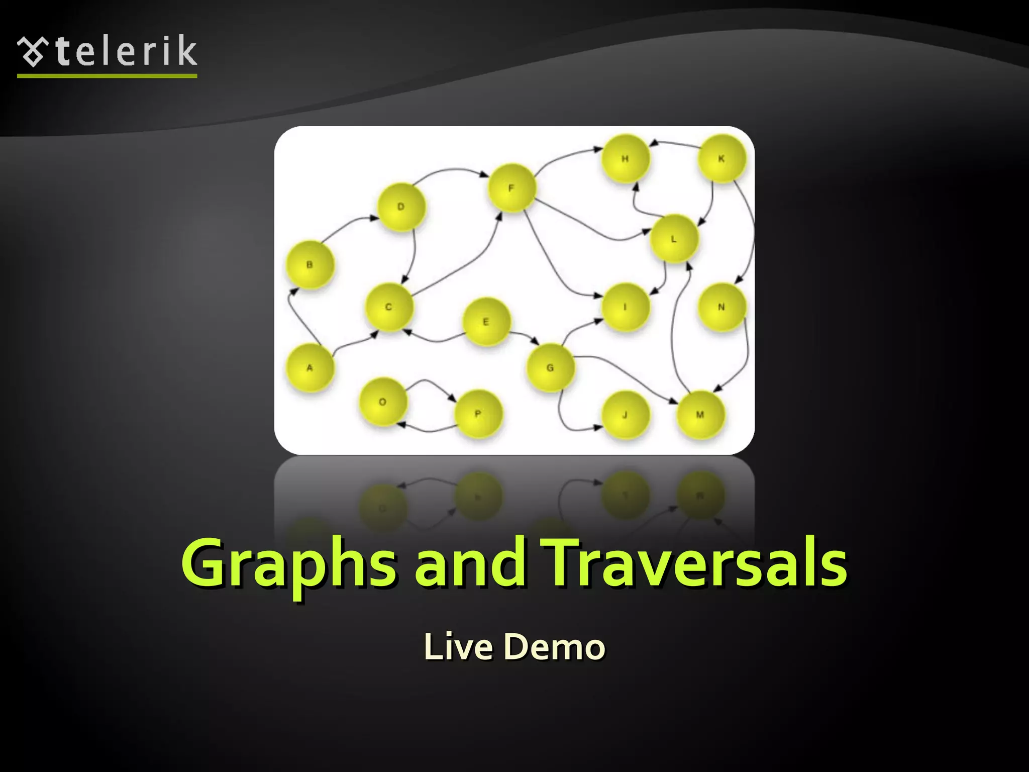 Graphs andTraversalsGraphs andTraversals
Live DemoLive Demo
 