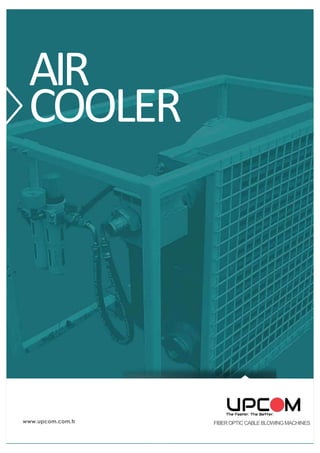www.upcom.com.tr FIBEROPTICCABLEBLOWINGMACHINES
AIR
COOLER
 