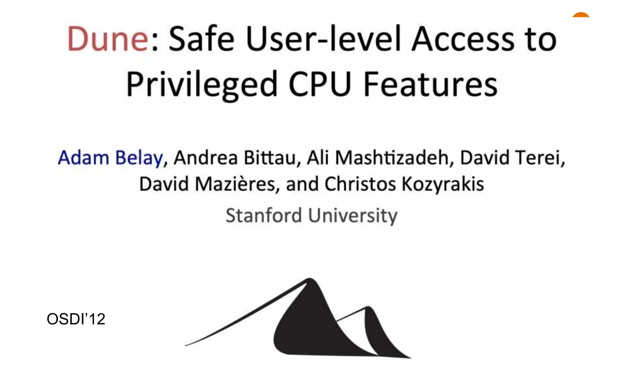 Third generation: Intel VT-d & AMD IOMMU
•I/O device assignment
• VM owns real device
•DMA remapping
• Support address translation for DMA
•Interrupt remapping
• Routing device interrupt
OSDI’12
 