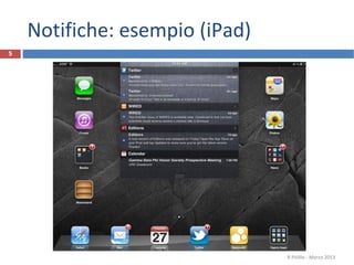 Notifiche: esempio (iPad)
R.Polillo - Marzo 2013
5
 