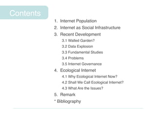 Contents
1. Internet Population
2. Internet as Social Infrastructure
3. Recent Development
3.1 Walled Garden?
3.2 Data Exp...