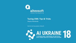 Tuning CNN: Tips & Tricks
Dmytro Panchenko
Machine learning engineer, Altexsoft
 