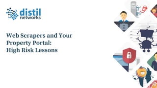 Web Scrapers and Your
Property Portal:
High Risk Lessons
 