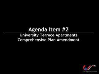 Agenda Item #2
University Terrace Apartments
Comprehensive Plan Amendment
 