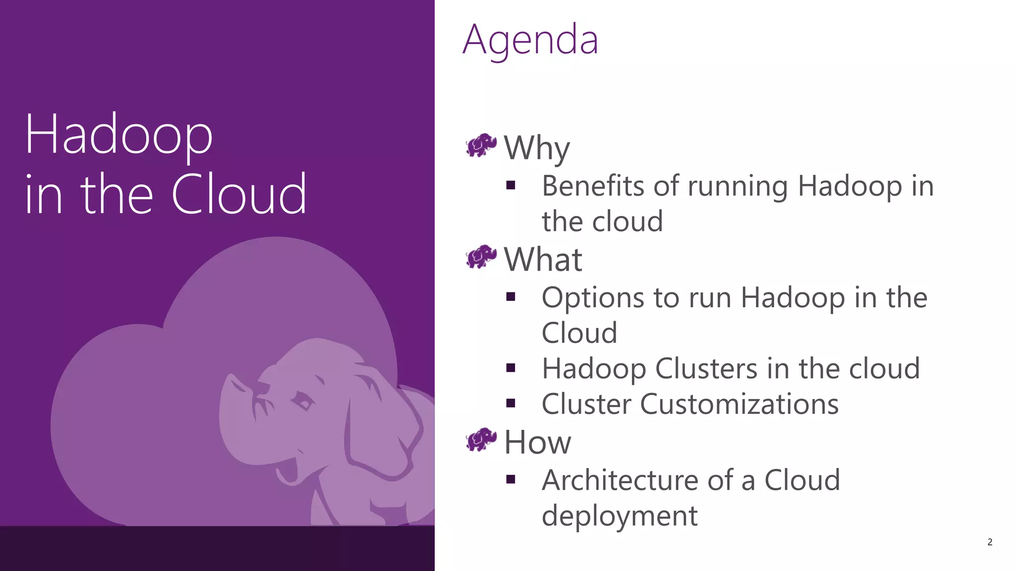 Hadoop
in the Cloud
2
 
