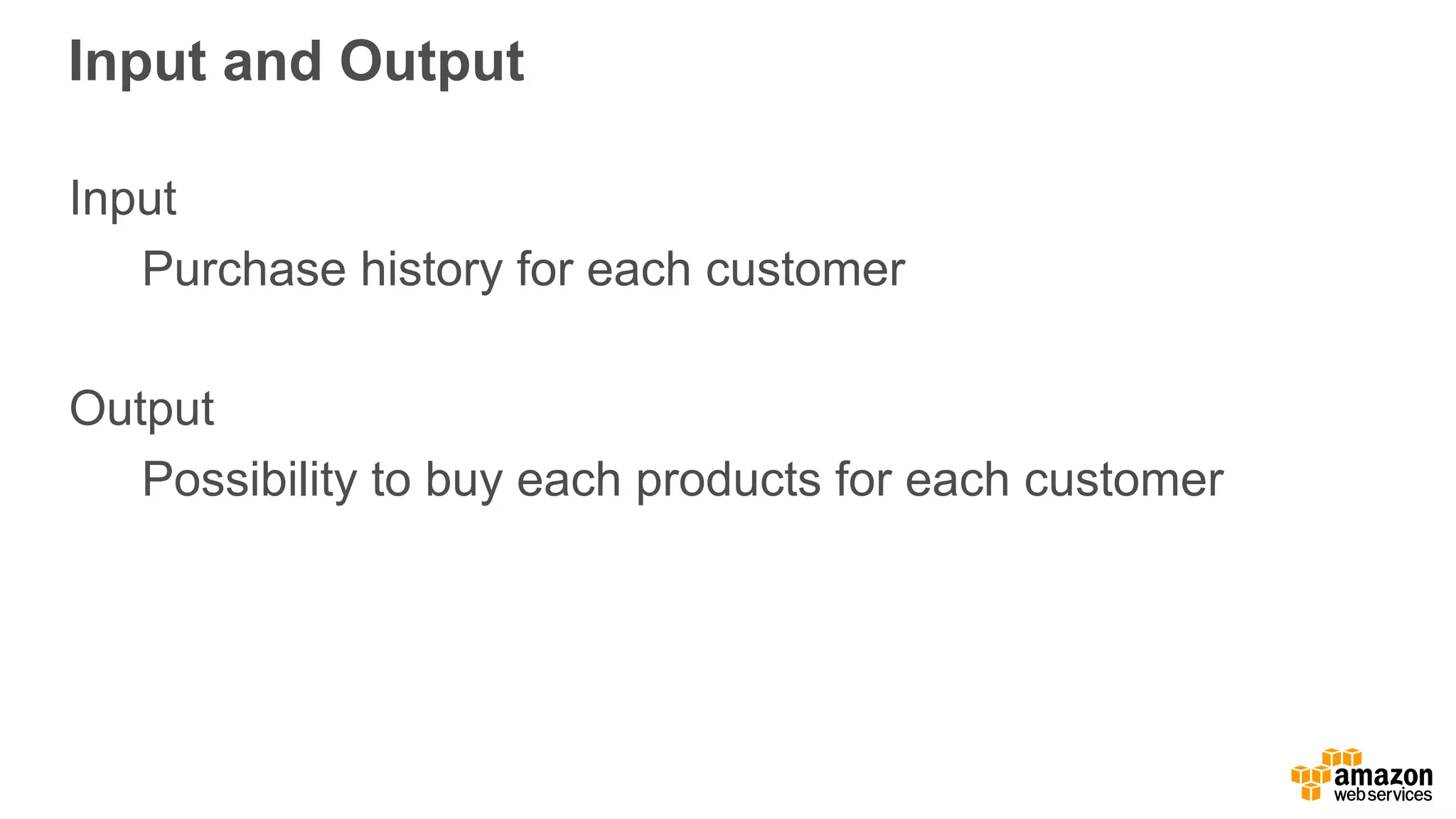 Input and Output Input Purchase history for each customer Output Possibility to buy each products for each customer 