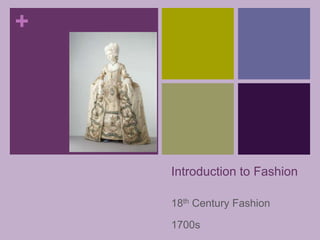 Introduction to Fashion 18th Century Fashion 1700s 