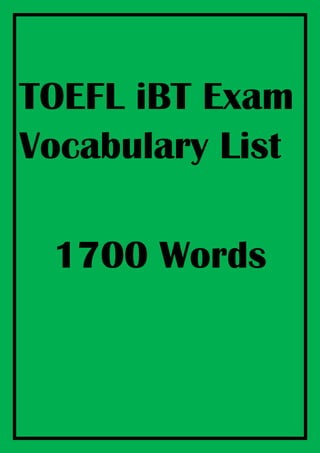 TOEFL iBT Exam
Vocabulary List
1700 Words
 