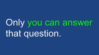 Only you can answer
that question.
 