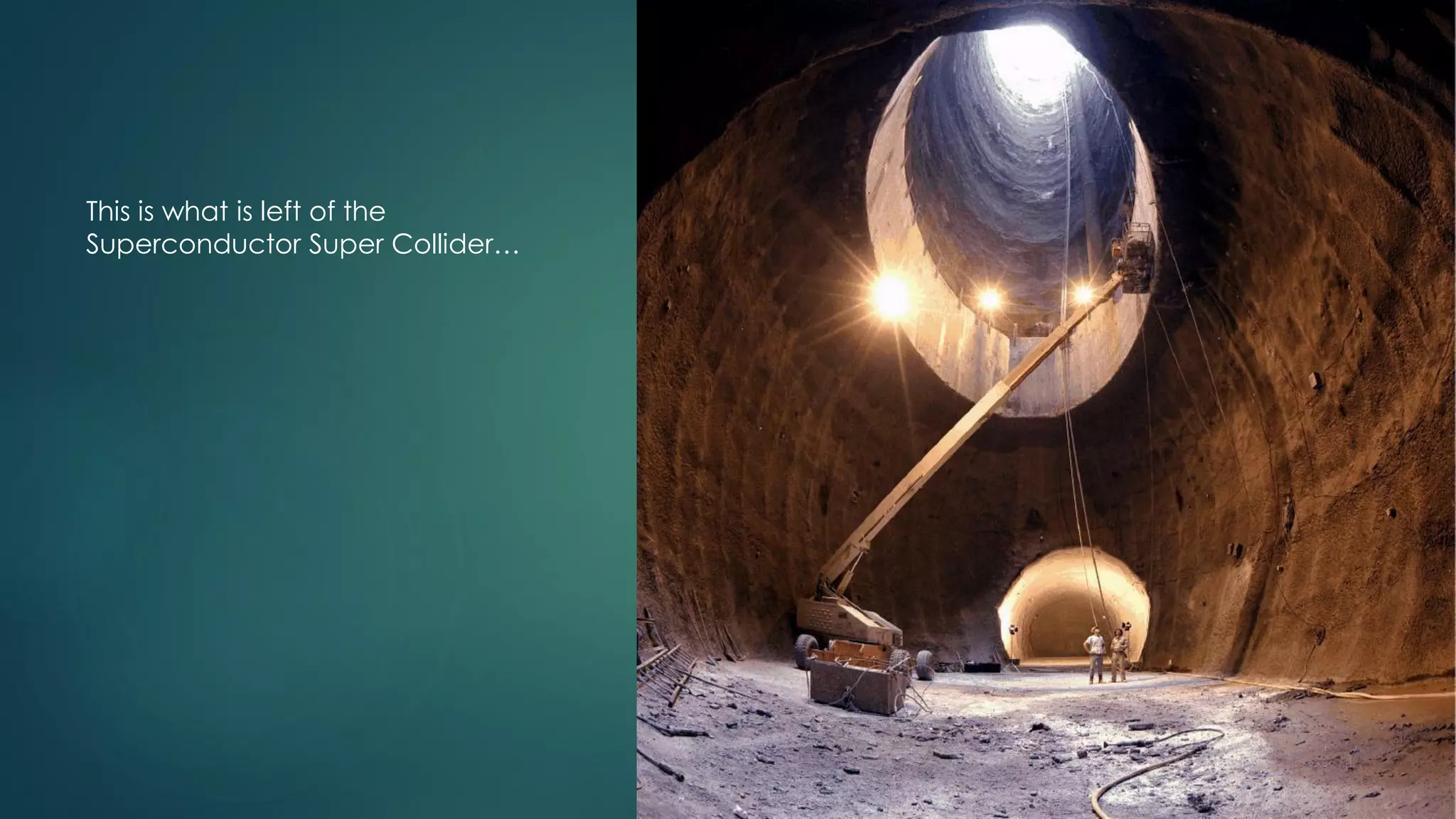 This is what is left of the
Superconductor Super Collider…
 