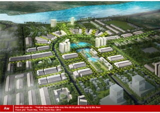 Giải nhất cuộc thi : “Thiết kế Quy hoạch Kiến trúc Khu đô thị phía Đông đại lộ Bắc Nam
Thành phố Thanh Hóa, Tỉnh Thanh Hóa - 2013Aw
 