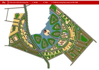 P: Khu nhà ở Gia Lâm Hưng Yên L: Hà Nội S: 70ha T: Thiết kế ý tưởng Quy hoạch chi tiết 1/500Pn
 