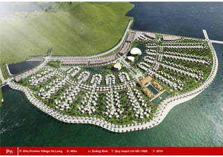 P: Khu Premier Village Ha Long, S: 40ha L: Quảng Ninh T: Quy hoạch chi tiết 1/500 Y: 2016Pn
 