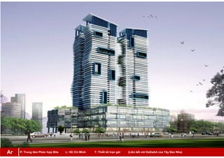 P: Trung tâm Phức hợp Bita L: Hồ Chí Minh T: Thiết kế trọn gói (Liên kết với DaDaAA của Tây Ban Nha)Ar
 