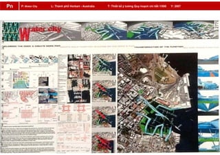 P: Water City L: Thành phố Horbart - Australia T: Thiết kế ý tưởng Quy hoạch chi tiết 1/500 Y: 2007Pn
 
