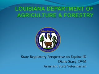 State Regulatory Perspective on Equine ID
Diane Stacy, DVM
Assistant State Veterinarian
 