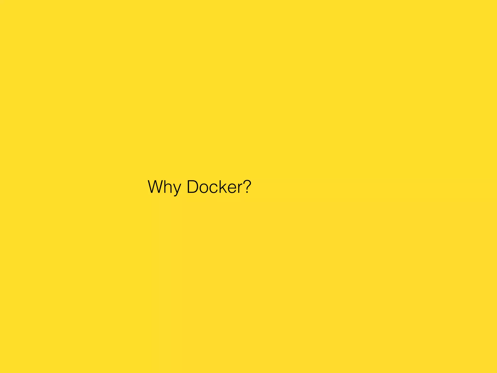 Why Docker?
 