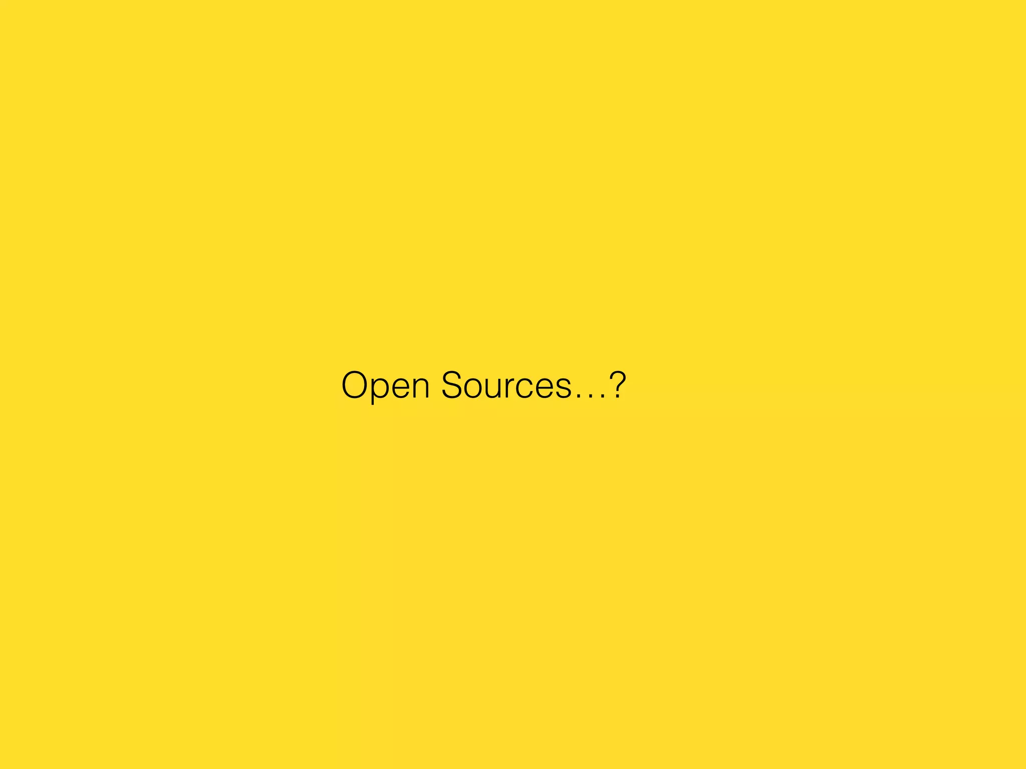 Open Sources…?
 