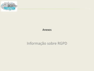 Anexos
Informação sobre RGPD
 