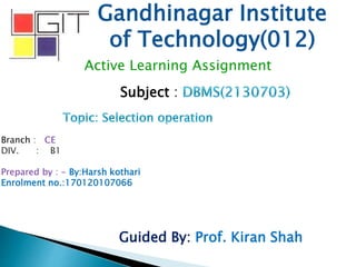 Gandhinagar Institute
of Technology(012)
Subject :
Active Learning Assignment
Branch : CE
DIV. : B1
Prepared by : - By:Harsh kothari
Enrolment no.:170120107066
Guided By: Prof. Kiran Shah
 