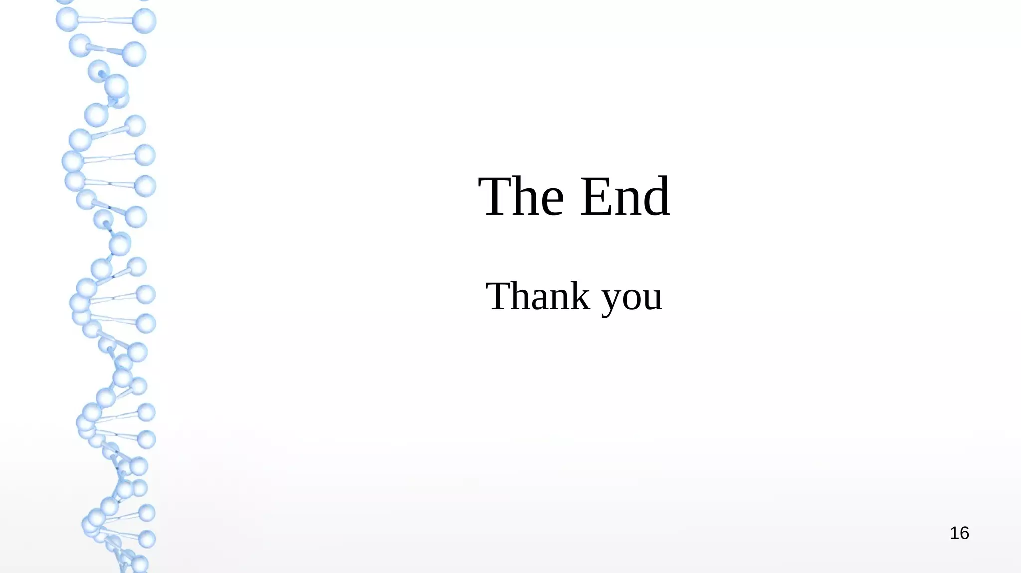 16
The End
Thank you
 