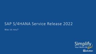 SAP S/4HANA Service Release 2022
Was ist neu?
 