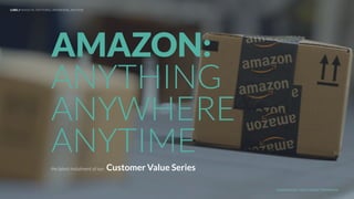 UNDERSTAND TODAY. SHAPE TOMORROW.
THE AMAZON
STRATEGY:
PRIMED FOR
SUCCESS
the latest instalment of our: Customer Value Series
LHBS // AMAZON: ANYTHING, ANYWHERE, ANYTIME
 