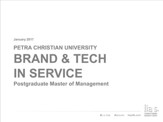 BRAND & TECH
IN SERVICE
Postgraduate Master of Management
PETRA CHRISTIAN UNIVERSITY
January 2017
 