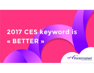2017 CES keyword is
« BETTER »
 