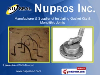Manufacturer & Supplier of Insulating Gasket Kits &
                             Monolithic Joints




© Nupros Inc., All Rights Reserved


              www.nuprosinc.com
 