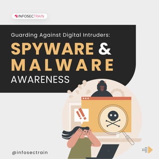 @infosectrain
Guarding Against Digital Intruders:
SPYWARE &
M A L W A R E
AWARENESS
 