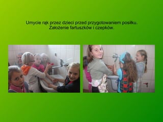Umycie rąk przez dzieci przed przygotowaniem posiłku. Założenie fartuszków i czepków. 