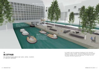 ROBOATS
AMS werkt samen met MIT aan de
ontwikkeling van de eerste
prototype van autonome en
multifunctionele boten voor
goederen- en personenvervoer.
KLUISJES
Onbemande afhaallocatie op de
begane grond, bestaande uit
beveiligde kluisjes voor diverse
toepassingen.
PICK EN DROP POINTS
De kade ingericht als locatie
waar on-demand afhalen en
afgeven van pakketjes plaats
vindt.
WONEN, WERKEN EN LOGISTIEK
Multitenant gebouw op
strategisch locatie in het
infranetwerk dat wonen, werken
en logistieke functies
integreert.
Field Factors
Field Factors
De CityHUB’s staan op strategische knooppunten om het logistieke
netwerk met elkaar verbinden. Door deze gebouwen met een functioneel
programma van wonen, werken, recreëren en logistieke functies wordt
een nieuwe typologie aan de stad toegevoegd. De CityHUB zorgt dat
fijnmazige distributie mogelijk wordt.
DE CITYHUB
1B
Een multifunctioneel gebouw waar wonen, werken, recreëren
en logistiek samenkomen.
STADSLOGISTIEK OP MAAT46 47AMSTERDAM 2050: VAN XXL NAAR XXS
 