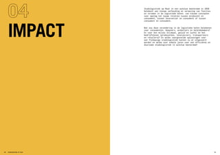 Stadslogistiek op Maat in een autoluw Amsterdam in 2050
betekent een nieuwe verhouding en verweving van functies
en stromen in de logistieke keten: van nieuwe concepten
voor opslag tot nauwe relaties tussen producent en
consument, tussen leverancier en consument of tussen
consument en consument.
Wat zou deze verandering in de logistieke keten betekenen
voor consumenten, bewoners, winkeliers en beleidsmakers?
En voor het milieu (klimaat, geluid en lucht) en het
bedrijfsleven (producenten, leveranciers, transporteurs
en retailers)? En welke voorgestelde oplossingen voor
een fijnmazige stadslogistiek kunnen nu al uitgevoerd
worden en welke over enkele jaren voor een efficiënte en
duurzame stadslogistiek in autoluw Amsterdam?
IMPACT
STADSLOGISTIEK OP MAAT58 59
 