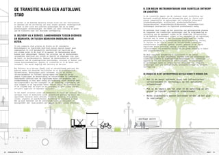 package point
Field Factors
Field Factors
Er worden in de komende decennia nieuwe eisen aan het functioneren,
en daarmee aan de inrichting van onze steden gesteld. Stadslogistiek
op Maat is een visie met concrete oplossingen die de te nemen
processtappen vereenvoudigen. Dit heeft als doel richting te geven
aan de transitie naar een duurzame leefomgeving.
A. DELIVERY AS A SERVICE: SAMENWERKEN TUSSEN OVERHEID
EN BEDRIJVEN, EN TUSSEN BEDRIJVEN ONDERLING IN DE
KETEN.
In een compacte stad groeien de drukte en de consumptie.
Beleidsmakers en logistieke bedrijven moeten daarom nauwer gaan
samenwerken en zich gezamenlijk voorbereiden om logistiek op
een slimme wijze in de stad in te passen. De deeleconomie biedt
kansen voor oplossingen. Dankzij het principe van de deeleconomie
veranderden bedrijven als Airbnb en Spotify de afgelopen tien jaar
de hotel- en muziekindustrie. Wanneer de deeleconomie en collectief
consumeren ook de stadslogistiek beïnvloeden, ontstaan er kansen voor
nieuwe businessmodellen, waarbij er ruimtelijk en in de keten veel
verandert. Dit wordt mogelijk met Delivery as Service.
Bij Delivery as a Service (DaaS) zijn er verschillende partijen die
gebruik maken van dezelfde faciliteiten en zo de stadslogistiek
optimaliseren. Oplossingen zoals autonome, stille en kleine
vervoersmiddelen en flexibel opslag maken het mogelijk om op
andere tijdstippen de bevoorrading en retourstromen te combineren.
Individuele controle over de logistieke keten van productie tot
eindbestemming is niet meer nodig als bezorging wordt verzorgd door
serviceproviders die het transport en de ‘handling’ organiseren van
alle stappen in de logistieke keten. Ritten vanuit de Cross-Dock en/
of de CityHUB naar de klant en de consument en weer retour worden
efficiënt ingericht en daardoor duurzamer.
In dit model verschilt inzet van modaliteit en route per product. Een
optimale route en modaliteit wordt automatisch gekozen op basis van
specifieke factoren zoals afstand, snelheid, tijdstip, frequentie,
volume, urgentie en waarde/kosten. Bundeling is standaard in DaaS.
Het op maat bedienen van de veeleisende klant en consument is
belangrijker dan ‘jouw product per se aan de deur willen afleveren’.
B. EEN NIEUW INSTRUMENTARIUM VOOR RUIMTELIJK ONTWERP
EN LOGISTIEK
In de ruimtelijk opgave van de toekomst neemt verdichting van
bestaand stedelijk gebied een belangrijke plek in. Hierin zijn
nieuwe competenties en oplossingen van ruimtelijk ontwerpers
(stedenbouwkundigen, architecten), productontwikkelaars
(autoproducenten, bouwelementen-producenten), vastgoedpartijen,
technologie leveranciers en logistiek professionals nodig.
De autoluwe stad vraagt om het opstellen van geïntegreerde plannen
en toepassen van ruimtelijke oplossingen voor de programmering en
inrichting van de openbare ruimte en de stedelijke infrastructuur.
In de beperkte beschikbare ruimte is het noodzakelijk om logistieke
functies mee te nemen in het functioneel programma van nieuwe
gebiedsontwikkeling en binnenstedelijke herstructurering. Hierbij
is inzicht in de relatie tussen de verschillende ruimtelijke
schaalniveaus (stadsring, gebied, straat, gebouw) en de totale
logistieke keten (overslag, opslag, transport, bezorging,
retourstromen) van prominent belang om een goede afweging te maken
voor planontwikkeling.
Om deze integrale benadering te faciliteren is de canvas
Stadslogistiek op Maat ontwikkeld. Hiermee komt een ontwerptool voor
ruimtelijk ontwerp en stadslogistiek beschikbaar. Bij ruimtelijke
opgaven is het een vereiste om infrastructuur, vervoersmiddel
en technologie samen te voegen bij het ontwerpen van integrale
oplossingen voor een aantrekkelijke, klimaatbestendige en autoluwe
leefomgeving.
DE VRAGEN DIE IN HET ONTWERPPROCES GESTELD DIENEN TE WORDEN ZIJN:
•	 Wat is de meest optimale inzet van infrastructuur,
vervoersmiddel en technologie op het specifieke
schaalniveau?
•	 Wat is de impact van het plan en de oplossing op een
groter en kleiner ruimtelijk schaalniveau?
•	 Welke stakeholders moeten betrokken worden om het plan
te realiseren?
DE TRANSITIE NAAR EEN AUTOLUWE
STAD
STADSLOGISTIEK OP MAAT66 67IMPACT
 