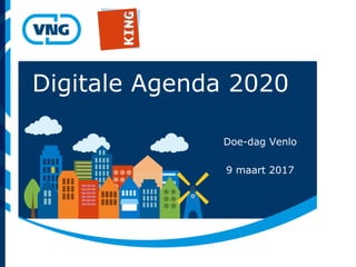 Digitale Agenda 2020
Doe-dag Venlo
9 maart 2017
 