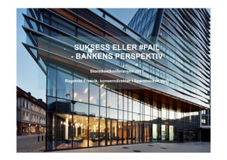 SUKSESS ELLER #FAIL
- BANKENS PERSPEKTIV
Stormkastkonferansen 2017
Ragnhild Fresvik, konserndirektør i Sparebanken Vest
 
