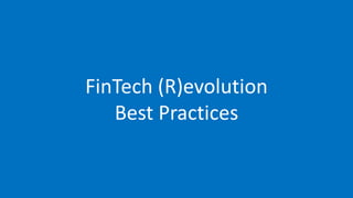 FinTech (R)evolution
Best Practices
 