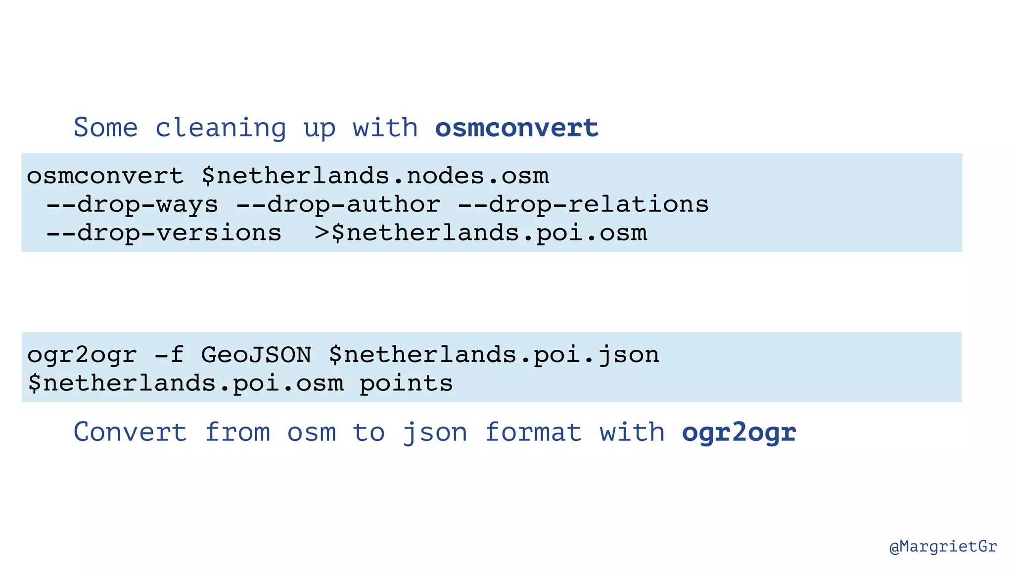@MargrietGr Some cleaning up with osmconvert Convert from osm to json format with ogr2ogr osmconvert $netherlands.nodes.osm --drop-ways --drop-author --drop-relations --drop-versions >$netherlands.poi.osm ogr2ogr -f GeoJSON $netherlands.poi.json $netherlands.poi.osm points 