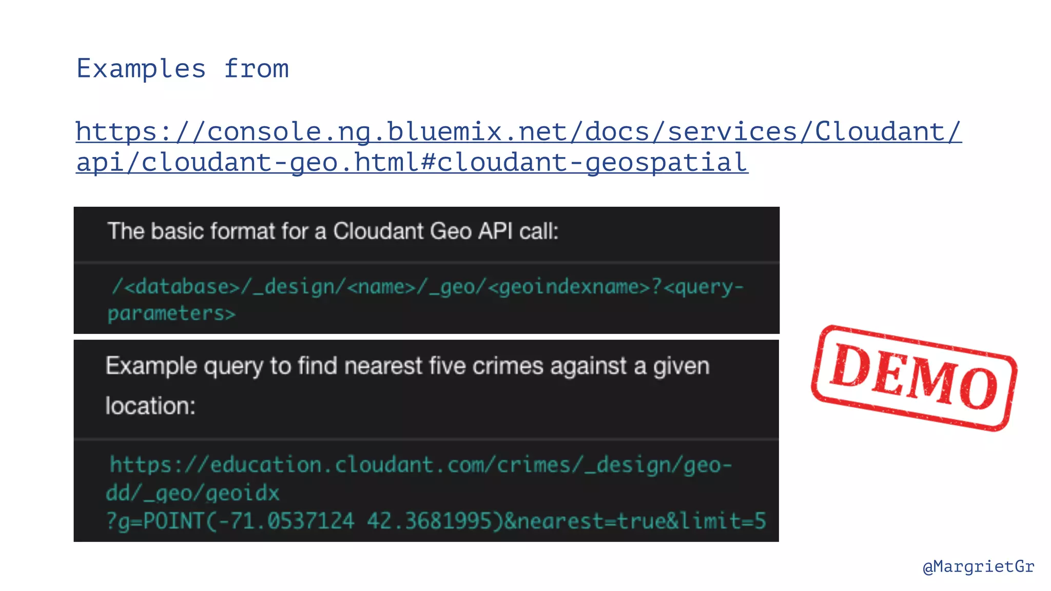 @MargrietGr Examples from https://console.ng.bluemix.net/docs/services/Cloudant/ api/cloudant-geo.html#cloudant-geospatial 