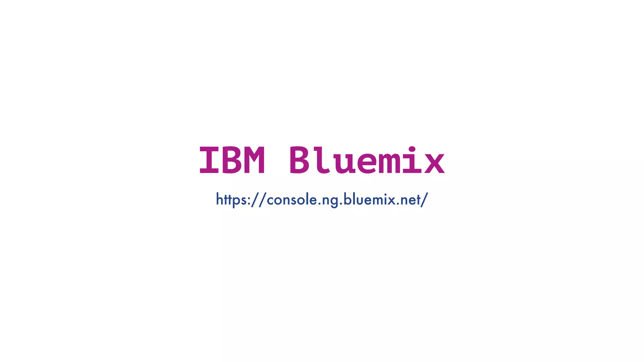 IBM Bluemix https://console.ng.bluemix.net/ 