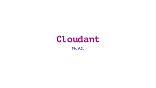 Cloudant
NoSQL
 